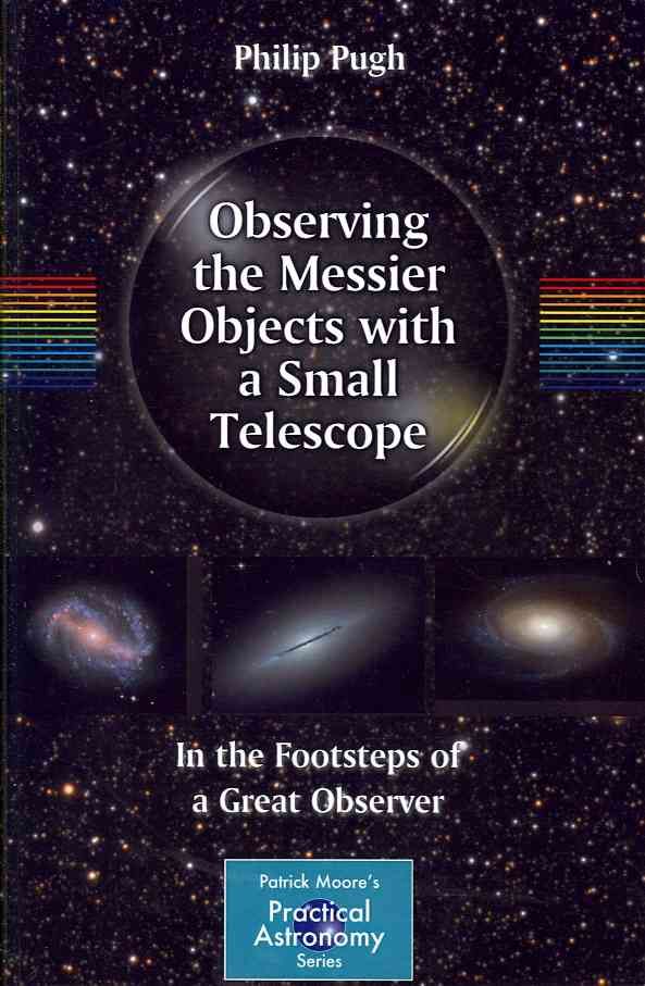 Observing the Messier Objects With a Small Telescope 9780387853567