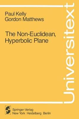 The Non-Euclidean, Hyperbolic Plane By P. Kelly, G. Matthews