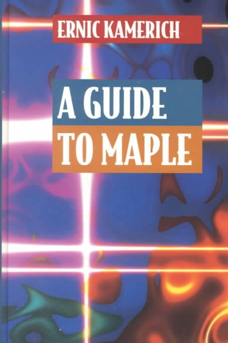 A Guide to Maple By Ernic Kamerich 9780387941165 (Hardback)