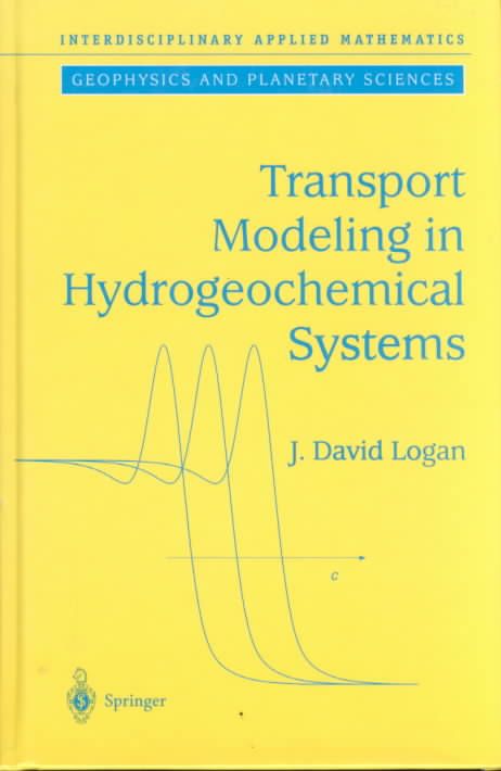 Transport Modeling in Hydrogeochemical Systems By J. David Logan