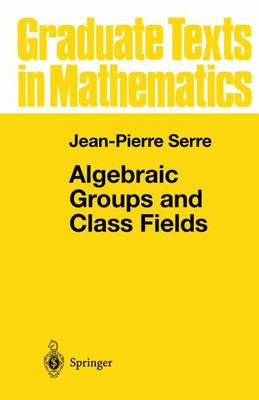 Algebraic Groups and Class Fields By Jean-Pierre Serre 9780387966489