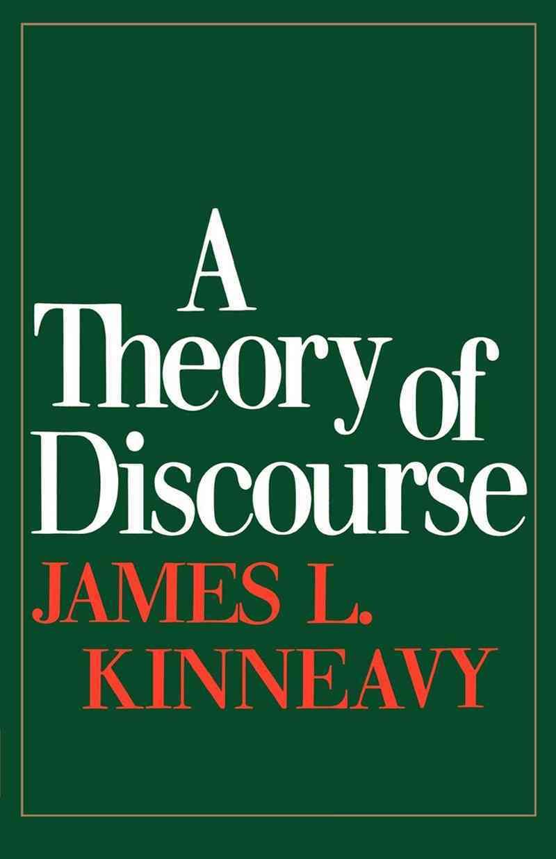 A Theory of Discourse ? The Aims of Discourse By Jl Kinneavy