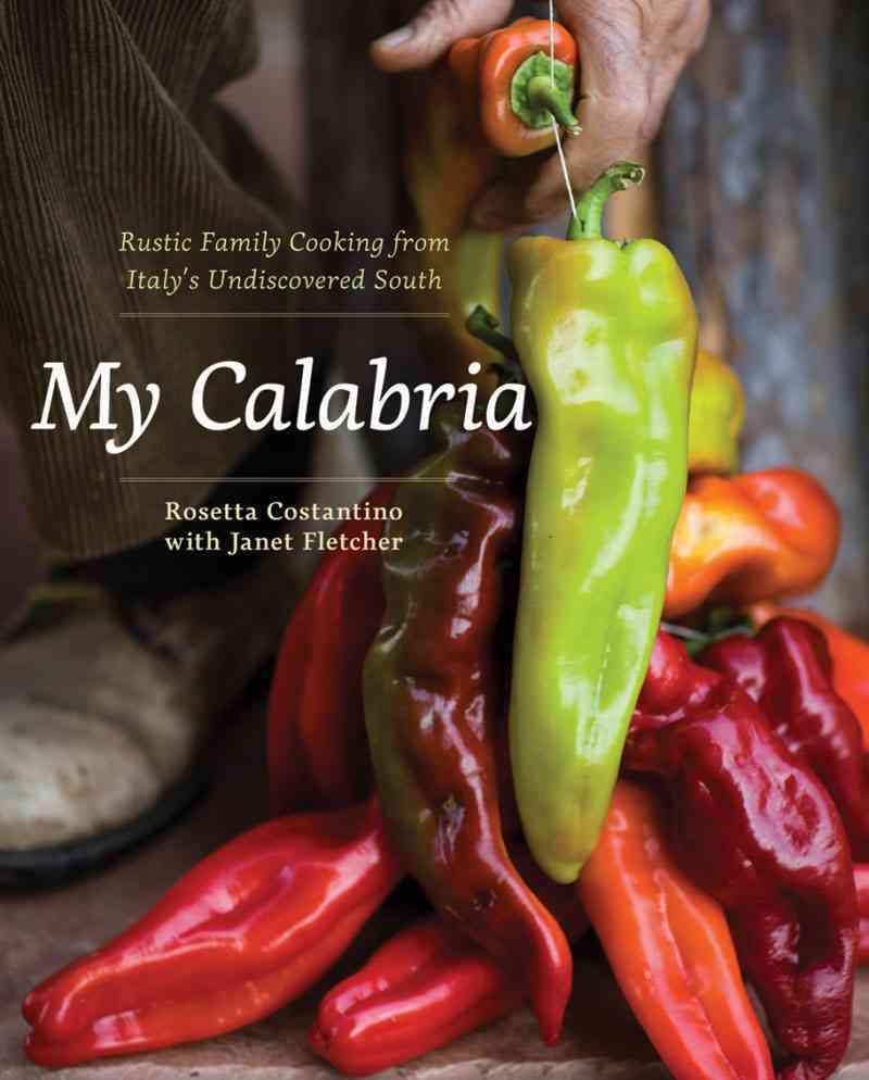 My Calabria By Rosetta Costantino, Janet Fletcher, Shelley Lindgren