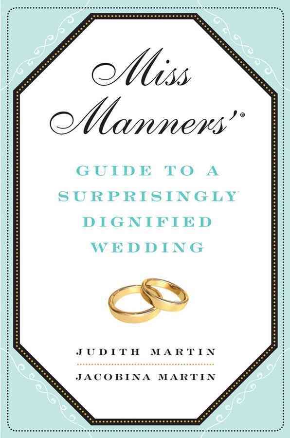 Miss Manners? Guide to a Surprisingly Dignified Wedding 9780393069143