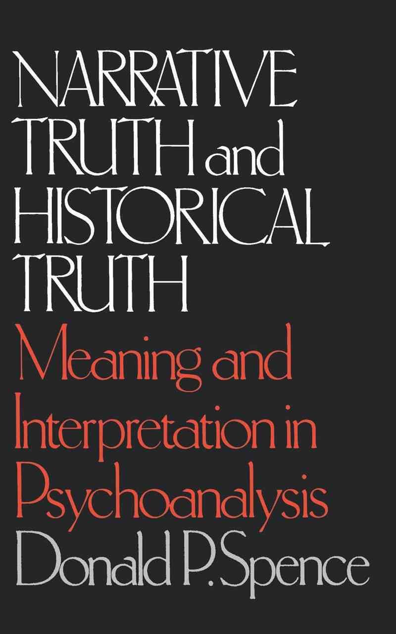 Narrative Truth and Historical Truth ? Meaning and Interpretation in Psychoanalysis
