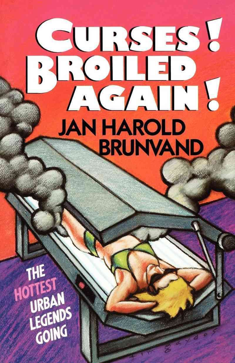 Brunvand: ?curses? Broiled Again: The Hottest Urba N Legends Going (paper)