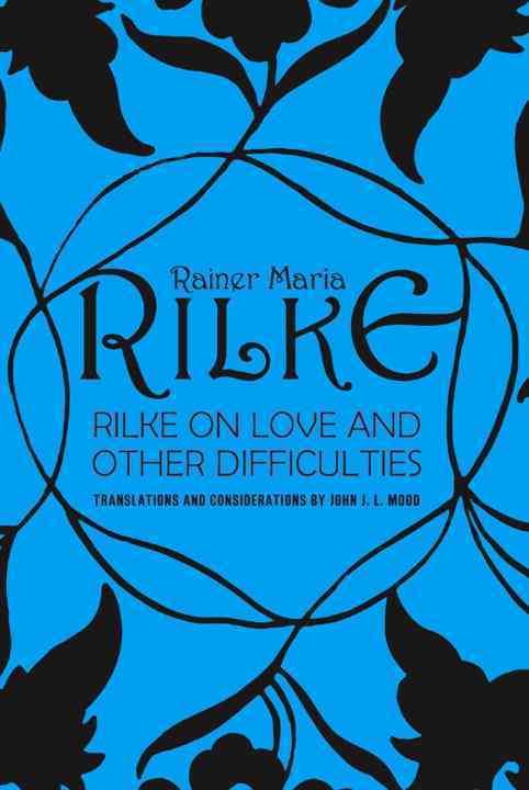 Rilke On Love and Other Difficulties Reissue By John J. L. Mood