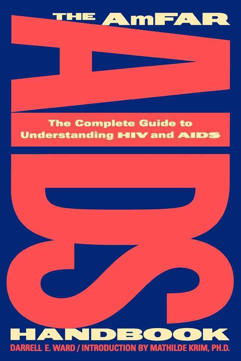 The AmFAR AIDS Handbook ? The Complete Guide to Understanding HIV and AIDS