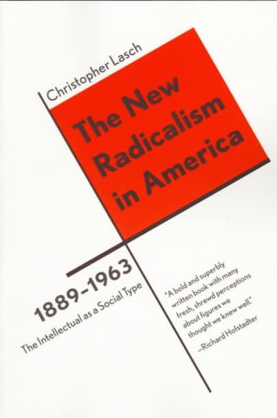 The New Radicalism in America 1889-1963 By Christopher Lasch
