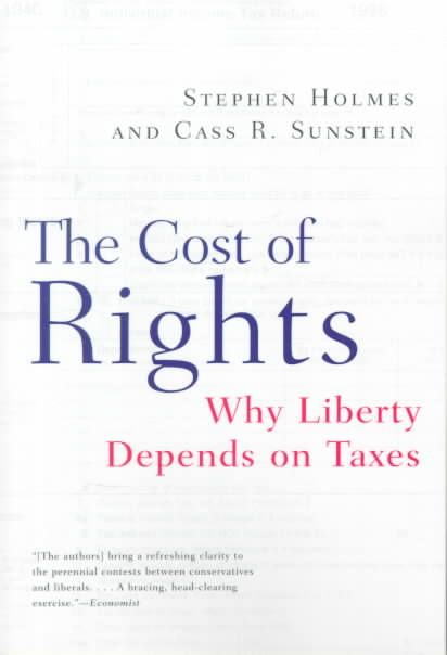 The Cost of Rights ? Why Liberty Depends on Taxes By Stephen Holmes