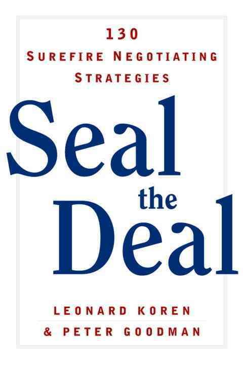 Seal the Deal ? 30 Surefire Negotiating Strategies By Peter Goodman