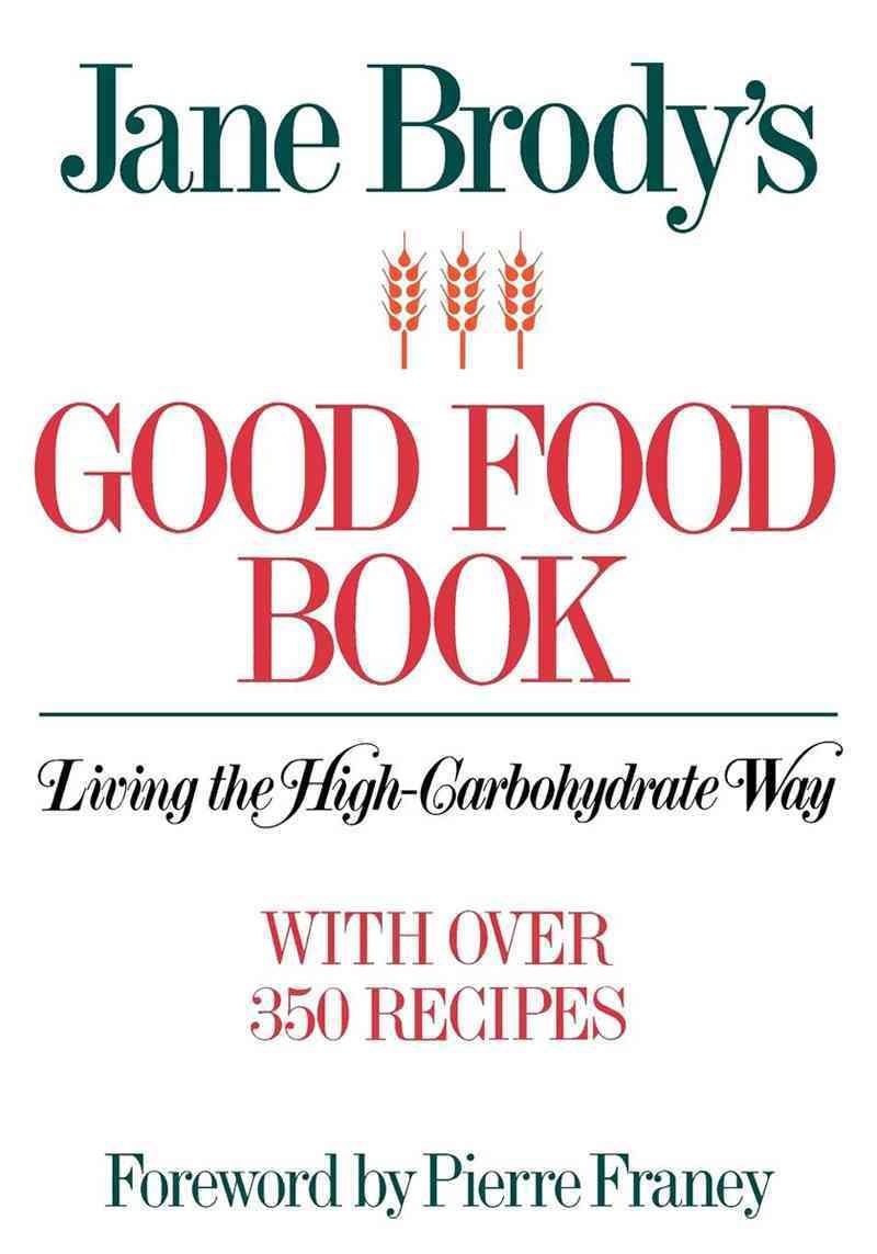 Jane Brody?s Good Food Book ? Living the High?Carbohydrate Way