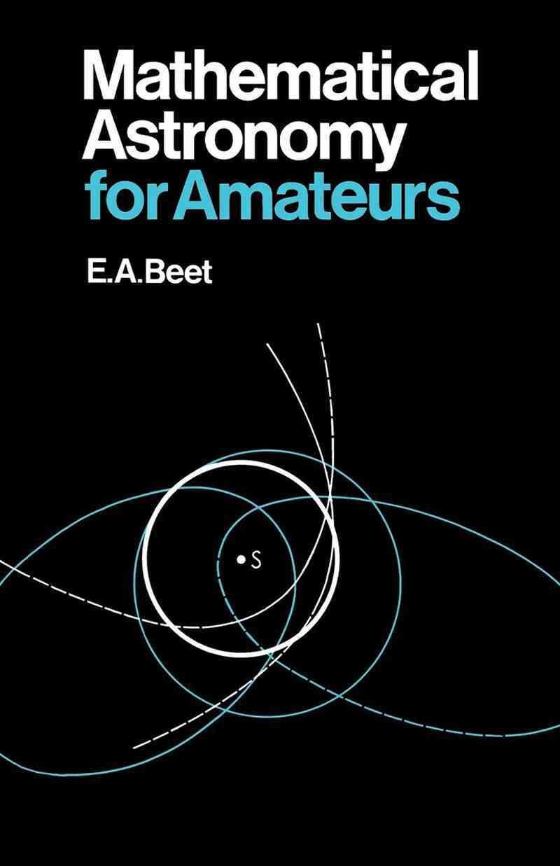 Mathematical Astronomy for Amateurs By E. A. Beet 9780393333428