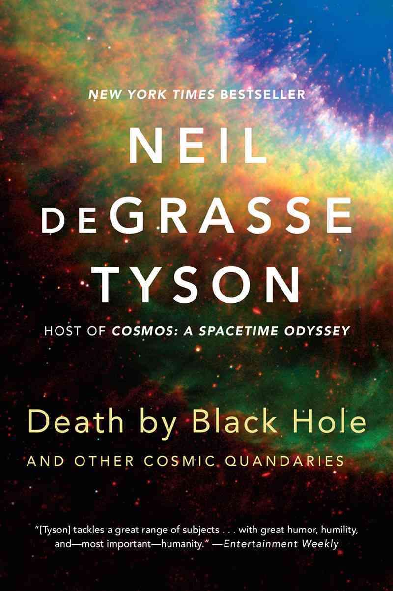 Death by Black Hole and Other Cosmic Quandaries By Neil deGrasse Tyson