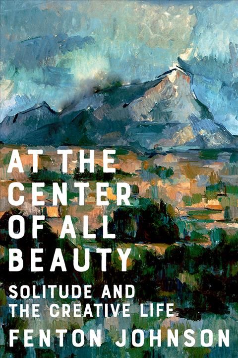 At the Center of All Beauty By Fenton Johnson 9780393608298 (Hardback)