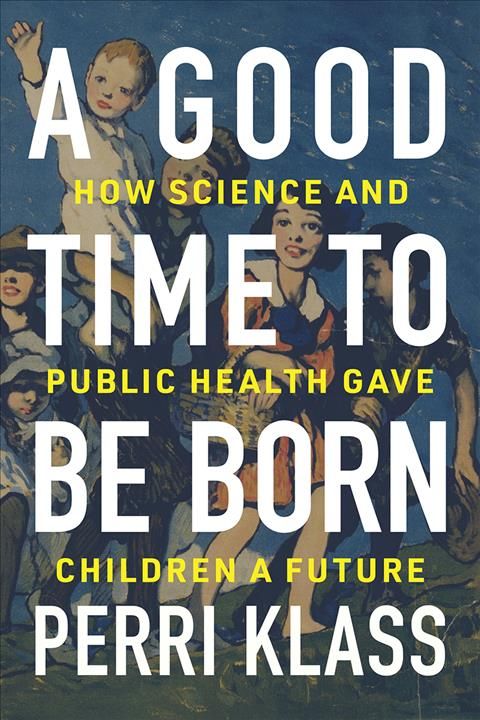A Good Time to Be Born By Perri Klass 9780393609998 (Hardback)