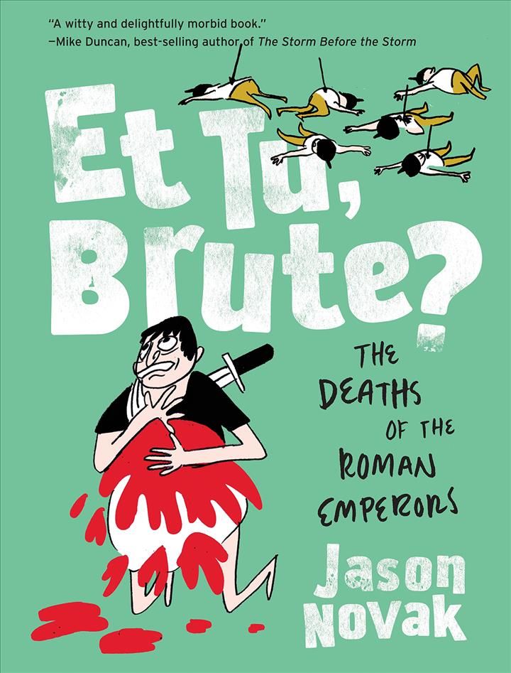 Et Tu, Brute? ? The Deaths of the Roman Emperors By Jason Novak