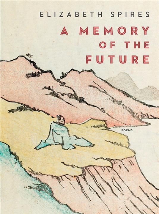 A Memory of the Future By Elizabeth Spires 9780393651058 (Hardback)
