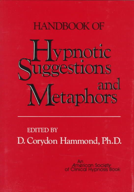 Handbook of Hypnotic Suggestions and Metaphors By D. Corydon Hammond