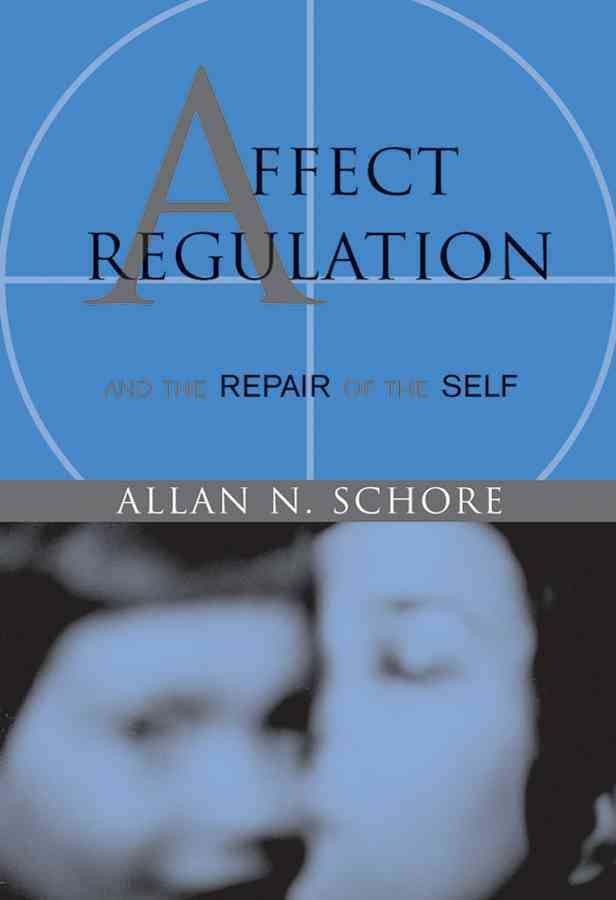 Affect Regulation & The Repair of the Self By Allan N. Schore