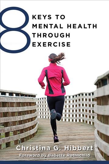 8 Keys to Mental Health Through Exercise By Christina G. Hibbert