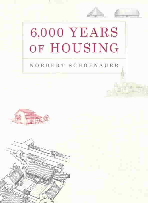 6000 Years of Housing Revised & Expanded By Norbert Schoenauer