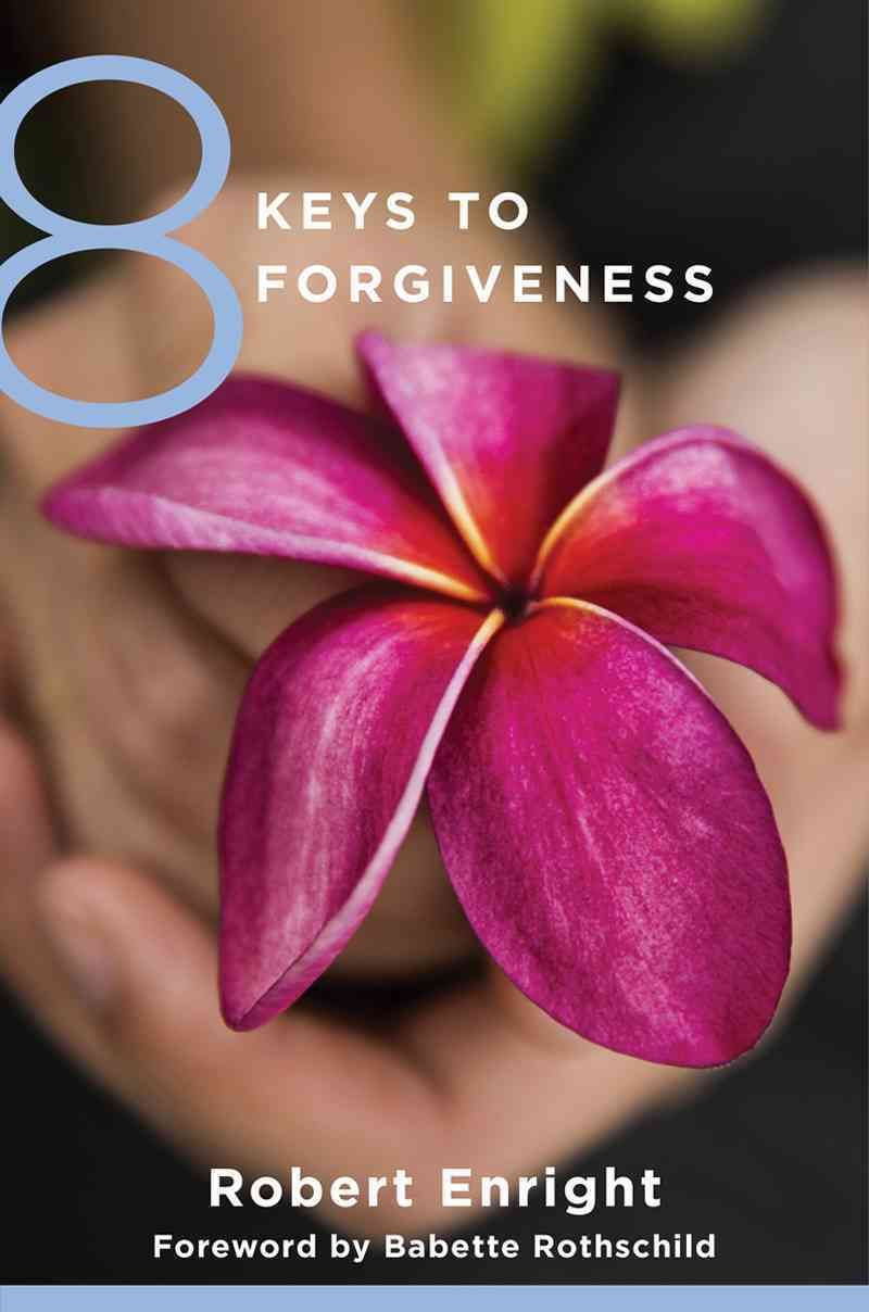 8 Keys to Forgiveness By Robert D. Enright 9780393734058 (Paperback)