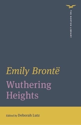 Wuthering Heights By Emily Brontë (author), Deborah Lutz (editor)