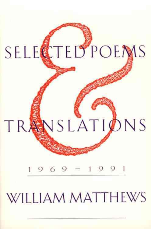 Selected Poems and Translations By William Matthews 9780395669938
