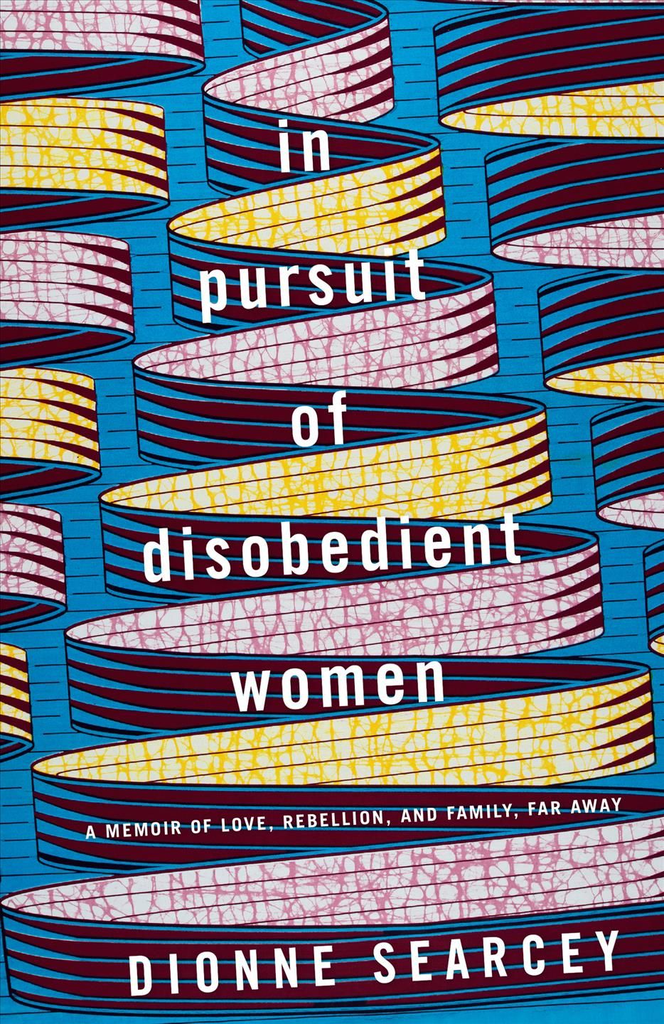 In Pursuit of Disobedient Women By Dionne Searcey 9780399179877