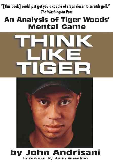 Think Like Tiger By John Andrisani (author), John Anseimo (foreword)
