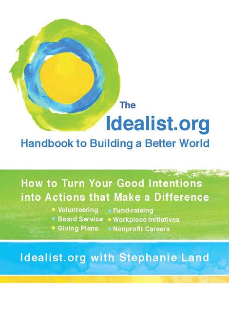 The Idealist.org Handbook to Building a Better World By Stephanie Land