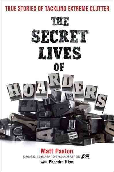 The Secret Lives of Hoarders By Matt Paxton, Phaedra Hise (Paperback)