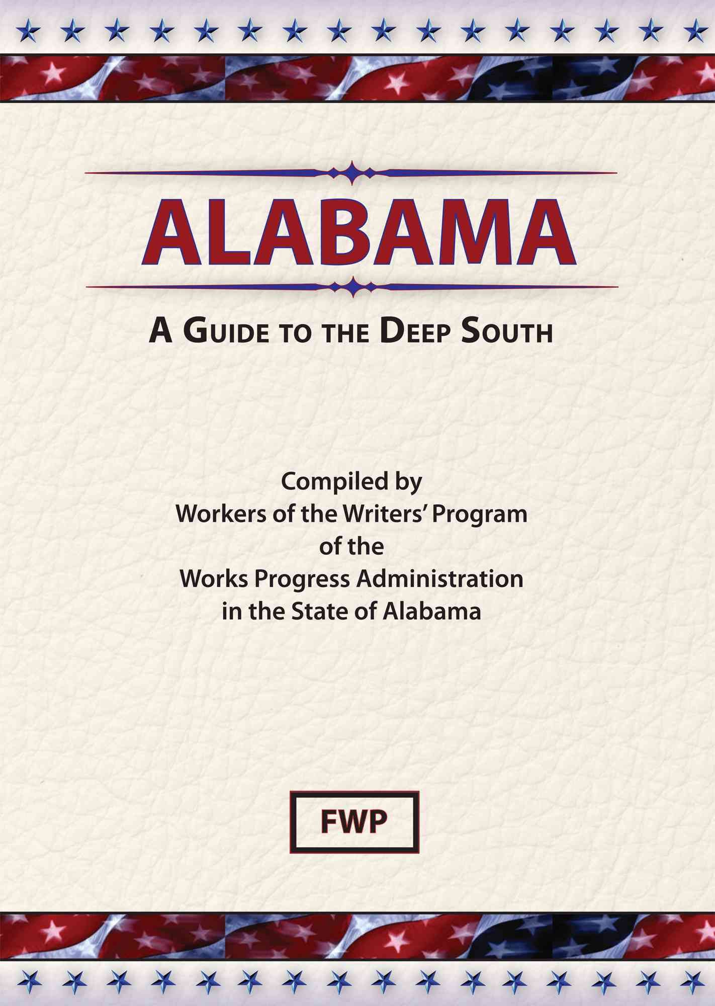 Alabama: A Guide To The Deep South By Federal Writers' Project (FWP),