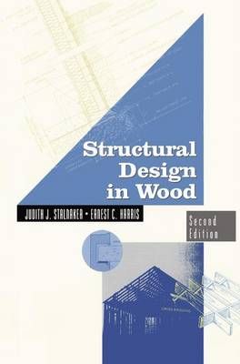 Structural Design in Wood By Judith J. Stalnaker, Ernest C. Harris