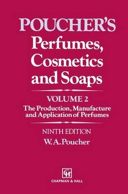 Perfumes, Cosmetics and Soaps. Vol.2 The Production, Manufacture and Application of Perfumes