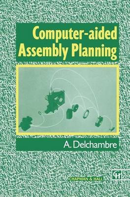 Computer-Aided Assembly Planning By A. Delchambre 9780412431708