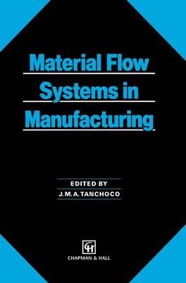 Material Flow Systems in Manufacturing By Tanchoco, J.M. 9780412491801