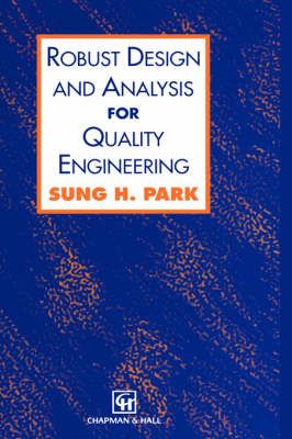 Robust Design and Analysis for Quality Engineering By Sung H. Park
