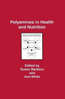 Polyamines in Health and Nutrition By Susan Bardocz, Ann White