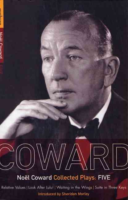Coward Plays: 5: Relative Values; Look After Lulu; Waiting in the Wings; Suite in Three Keys