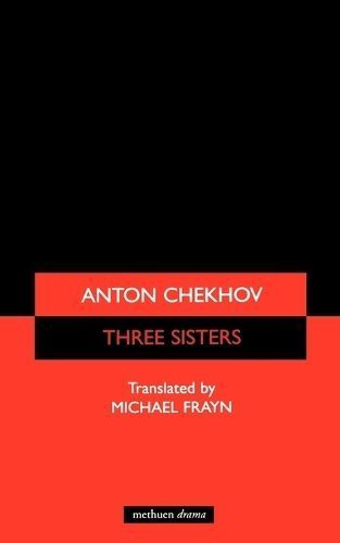 Three Sisters: A Drama in Four Acts By Chekhov, Anton Pavlovich