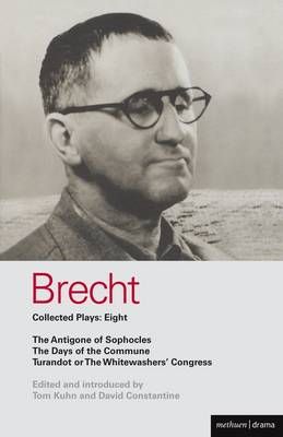 Brecht Collected Plays: Eight: The Antigone of Sophocles; The Days of the Commune; Turandot or the Whitewashers' Congress