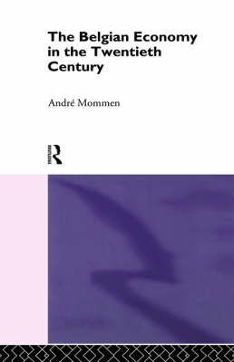 The Belgian Economy in the Twentieth Century By Mommen, Andre