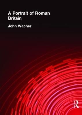 A Portrait of Roman Britain By John Wacher 9780415033213 (Hardback)