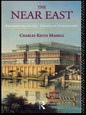 The Near East : Archaeology in the 'Cradle of Civilization' (Hardback)
