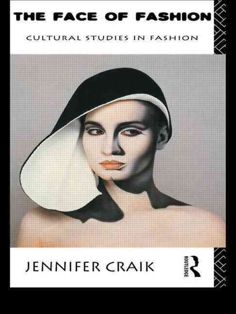 The Face of Fashion: Cultural Studies in Fashion By Craik, Jennifer