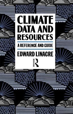 Climate Data and Resources : A Reference and Guide By Linacre, Edward