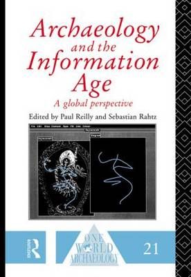 Archaeology and the Information Age By Paul Reilly, Sebastian Rahtz