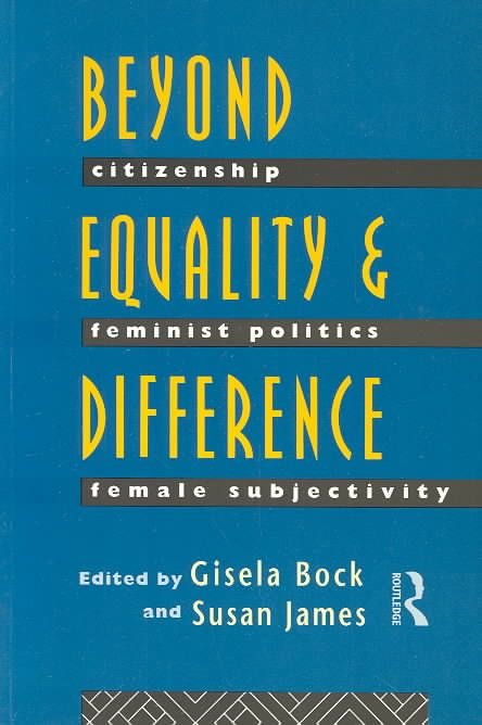 Beyond Equality and Difference : Citizenship, Feminist Politics and Female Subjectivity